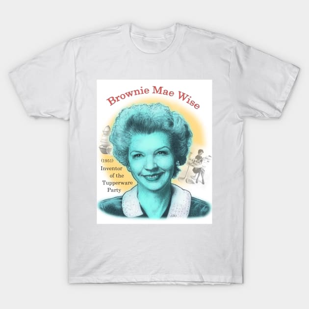 Brownie Mae Wise, Inventor of the Tupperware Party T-Shirt by eedeeo